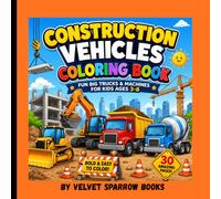 CONSTRUCTION VEHICLES: A Fun Construction Truck Coloring Adventure with Big Machines, Simple Designs, Thick Lines & Easy-to-Color Pages for Toddlers and Kids Ages 3-8