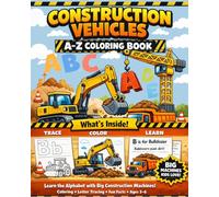 Construction Vehicles A-Z Coloring Book: Learn the Alphabet with Bulldozers, Cranes, Dump Trucks and More | Coloring, Letter Tracing and Fun Facts for Kids Ages 3-6