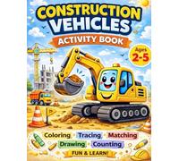 Construction Vehicles Activity Book for Kids Ages 2-5: Coloring, Tracing, Matching, Drawing and Counting Fun