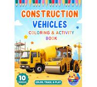 Construction Vehicles Coloring and Activity Book: Color, Trace, and Play