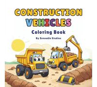 Construction Vehicles Coloring Book: 30 Fun Designs of Trucks, Diggers & Cranes for Kids Ages 2-5