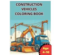 Construction Vehicles Coloring Book: 30 Mighty Excavators, Cranes & Heavy Machines to Color