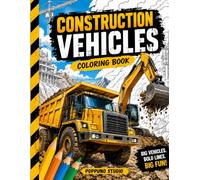 Construction Vehicles Coloring Book: 40 Big & Easy Single-Sided Coloring Pages with Trucks, Diggers, Excavators, Bulldozers, Cranes & More for Kids Ages 4-8