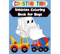 Construction Vehicles Coloring Book: 50 Fun and Simple Vehicle Designs for Toddlers and Kids, Cool Bulldozers, Dump Trucks, Diggers, Cranes, Excavators & More.