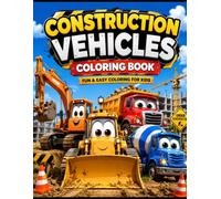 Construction Vehicles Coloring Book: 50 Fun & Easy Coloring Pages Featuring Bulldozers, Excavators, Dump Trucks, Cranes, Cement Mixers, and More for Kids Ages 4-8