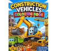 Construction Vehicles Coloring Book: Awesome Excavators, Bulldozers, Dump Trucks, Cranes and Powerful Building Machines for Kids Ages 7-10