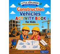 Construction Vehicles Coloring Book: Bold and Easy Designs for Kids. Coloring Pages, Quizzes, Mazes, Matching Games, Tracing, Counting, Hidden Objects & More for Ages 4-7