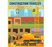 Construction Vehicles Coloring Book: Enjoyable and easy-to-color vehicle illustrations
