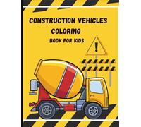 Construction Vehicles Coloring Book for Kids: 30 Big and Powerful Construction Truck Coloring Pages with Bulldozers, Excavators & Dump Trucks | Large 8.5 x 11 Easy Designs for Ages 3-8