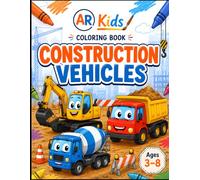 Construction Vehicles Coloring Book for Kids Aged 3-8 By AR Kids: Fun Excavators, Cement Mixers, Dump Trucks & Heavy Equipment Coloring Activities