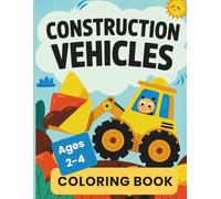 Construction Vehicles Coloring Book for Kids Ages 2-4: Big Trucks, Diggers, and Bulldozers: Large, Simple Images for Toddlers