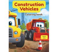 Construction Vehicles Coloring Book for Kids Ages 2-8: 50 Fun and Easy Truck, Excavator, Bulldozer and Heavy Equipment Coloring Pages for Toddlers, Preschoolers and Kids