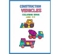 Construction Vehicles Coloring Book for Kids Ages 3-5: Bold and Easy Construction Trucks and Big Machines for Preschoolers Who Love Excavators, Dump Trucks, Bulldozers and More