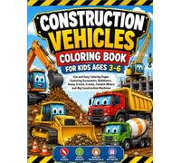 Construction Vehicles Coloring Book for Kids Ages 3-6: Fun and Easy Coloring Pages Featuring Excavators, Bulldozers, Dump Trucks, Cranes, Cement Mixers and Big Construction Machines