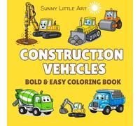 Construction Vehicles Coloring Book for Kids Ages 3-6: Fun and Easy Trucks, Diggers, Bulldozers, and Big Machines. 45 Bold and Simple Designs for Kids.