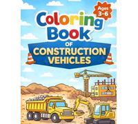 Construction Vehicles Coloring Book for Kids Ages 3-6: Fun & Easy Coloring Pages with Excavators, Trucks, Cranes + Learning Activities for Toddlers and Preschoolers