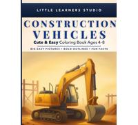Construction Vehicles Coloring Book for Kids Ages 4-8: Big, Easy Pictures with Fun Facts That Make Learning Exciting
