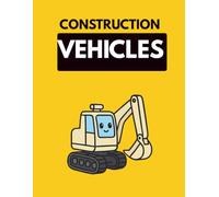 Construction Vehicles Coloring Book for Kids Ages 4-8: Big Trucks,Excavators,Bulldozers and Heavy Equipment | 30 Easy and Fun Coloring Pages | Single-Slided Desings