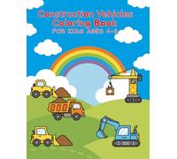Construction Vehicles Coloring Book for Kids Ages 4-8 Book: Explore Big Machines: Fun Coloring Pages of Trucks, Bulldozers, Cranes & More!