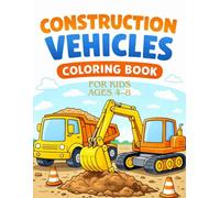 Construction Vehicles Coloring Book for Kids Ages 4-8: Fun & Easy Dump Trucks, Excavators, Bulldozers and More