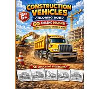 Construction Vehicles Coloring Book for Kids Ages 5+: 50 Big Trucks, Excavators, and Cranes | Easy and Fun Coloring Pages with Bold Lines