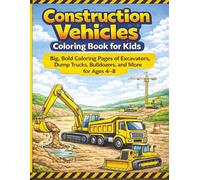 Construction Vehicles Coloring Book for Kids: Big, Bold Coloring Pages of Excavators, Dump Trucks, Bull Dozers, and More for Ages 4-8