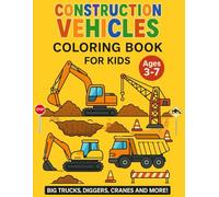 Construction Vehicles Coloring Book for Kids - Big Trucks, Diggers, Cranes and More ages 3-7!: Fun and easy coloring pages for children!