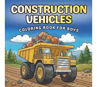 Construction Vehicles Coloring Book for Kids: Bulldozers, Dump Trucks, Diggers, Cranes, Excavators & More for Kids Aged 4-8, Construction Trucks Coloring Book for Kids
