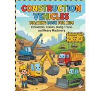 Construction Vehicles Coloring Book for Kids: Excavators, Cranes, Dump Trucks and Heavy Machinery