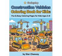 Construction Vehicles Coloring Book for Kids: Fun and Easy-To-Color Construction Site Adventures: Bulldozers, Excavators, Dump Trucks & More - Perfect Activity for Children Ages 3-8