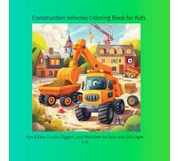 Construction Vehicles Coloring Book for Kids: Fun & Easy Trucks, Diggers, and Machines for Boys and Girls Ages 3-6
