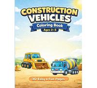 Construction Vehicles Coloring Book for Toddlers Ages 2-5: Big Easy Trucks, Excavators & Bulldozers | Simple Coloring Pages for Little Kids