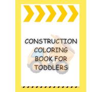 Construction Vehicles Coloring Book for Toddlers: BIG Bulldozers, Dump Trucks, Diggers, Cranes, Excavators & More for Kids Aged 3-12 (Boys and Girls)