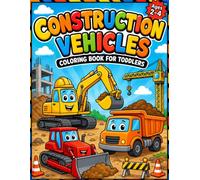 Construction Vehicles Coloring Book for Toddlers: Big & Easy Coloring Pages of Diggers, Trucks, Excavators & Cranes for Kids Ages 2-4 | First Coloring Book for Boys & Girls