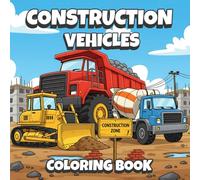 Construction Vehicles Coloring Book: Fun and Easy Coloring Pages of Big Trucks and Construction Vehicles for Kids | Mighty Bulldozers, Dump Trucks, ... & Excavators for Boys and Girls Ages 4-8