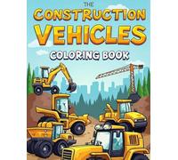 Construction Vehicles Coloring Book: Fun and Easy Coloring Pages of Trucks, Diggers, and Heavy Machines for Kids