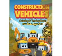 Construction Vehicles Coloring & Tracing Book for Kids Ages 4-7: Trace, and Color with Excavators, Dump Trucks, Bulldozers, and More