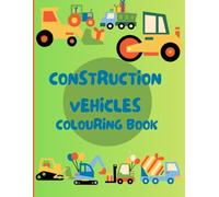 construction vehicles colouring book: for 3-6 year kids