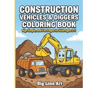 Construction Vehicles & Diggers Coloring Book: Big and Easy Heavy Equipment Pages for Kids Ages 2-5 | Excavators, Bulldozers, Dump Trucks, and Cranes