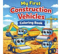 Construction Vehicles: My First Construction Vehicles Coloring Book