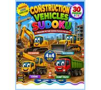 Construction Vehicles Picture Sudoku for Kids : 30 Fun 4x4 Visual Logic Puzzles with Excavator, Bulldozer, Crane & Dump Truck | Easy to Challenge Brain Games for Children
