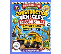 Construction Vehicles Scissors Skills Activity Book for Kids Ages 3-7: Color & Cut 36 Trucks, Diggers, Cranes and Machines | Preschool Cutting Practice Workbook for Little Hands
