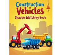 Construction Vehicles Shadow Matching Book: for Kids Ages 4-8 - Improve Focus, Observation Skills, and Visual Learning with Trucks, Diggers, Cranes, and Easy Puzzle Games