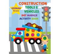Construction Vehicles & Tools Dot Marker Activity Book for Kids Ages 2-5 (German Edition): Fun Coloring Book Featuring Construction Trucks, Vehicles & ... Art Workbook | Fine Motor Skills Development