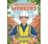 Construction Workers Coloring Book for Kids: Fun and Creative Coloring Pages for Boys and Girls: 40+ Exciting Builder Illustrations to Color | Trucks, Cranes, and Construction Scenes for Kids Ages 4-8