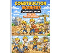 Construction Workers Coloring Book Part 4: Builders at Work: Construction Coloring Book for Kids Ages 3-8/Toddler and Preschool Coloring Book