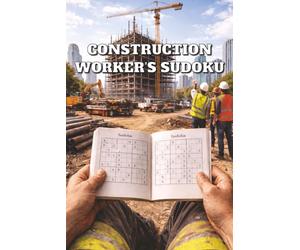 Construction Worker's Sudoku: Puzzle Book for Adults, Best Professional Tool for Hard Working Men, Relaxing Game for Sandwich and Coffee Break, House Foundation Builder, Skyscraper
