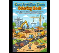 Construction Zone Coloring Book: Learn, Explore & Color 20 Amazing Construction Vehicles and Machines for Kids Ages 3-8