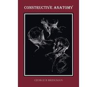 Constructive Anatomy (Fully Illustrated) - Bridgman George B.