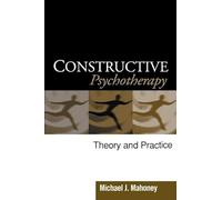 Constructive Psychotherapy: Theory and Practice